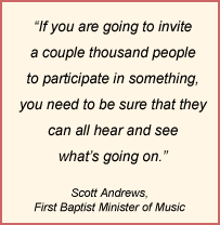 If you are going to invite a couple thousand people you need to be sure that they can all hear and see what's going on