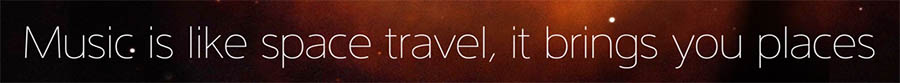 music is like space travel, it brings you places...totem